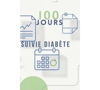 Log Book Diabète 100 Jours : Carnet de Suivi Quotidien Glycémie, Repas, Médicaments - Version Française Complète: Carnet de Bord Diabète 100 Jours : ... - Glycémie, Nutrition, Traitements, Humeur