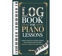 Log Book for Piano Lessons: Weekly practice & coaching journal for students and teachers - track assignments, metronome targets, repertoire, progress, tempo goals, and milestones