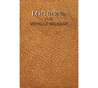 Log Book for Vehicle Mileage: Simple Mileage Log for Odometer Readings, Trip Details, Business Taxes & Self-Employed Drivers