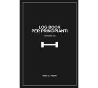 Log Book per Principianti: Il Tuo Diario di Bordo verso la Trasformazione Fisica