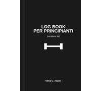 Log Book per Principianti: Il Tuo Diario di Bordo verso la Trasformazione Fisica