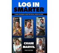 Log In Smarter: A Small Business Guide for Social Media Success