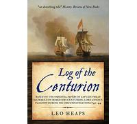 Log of the Centurion: Based on the original papers of Captain Philip Saumarez on board HMS Centurion, Lord Anson's flagship during his circumnavigation, 1740-1744 (The Age of Sail)