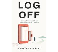 Log Off: How to Quit Social Media and Actually Live Your Life