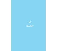 LOG OUT: The Final Session Logbook: A Legacy Journal for Last Words and Final Wishes