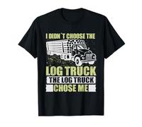 Log Truck Chose Me Log Truck Driver Accessories Driving Camiseta