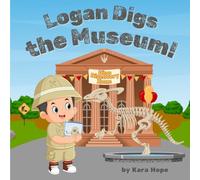 Logan Digs the Museum!: A Kid's STEM Eco Adventure About Dinosaurs, Fossils, and Big Feelings (Adventures With Logan)