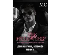 LOGAN HARTWELL, REDENCIÓN ARDIENTE THE FELLOWSHIP: Una saga de devoción, poder y pecado