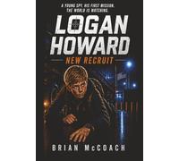 Logan Howard: New Recruit (The Logan Howard Special Youth Agent Series)