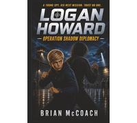 Logan Howard: Operation Shadow Diplomacy (The Logan Howard Special Youth Agent Series)