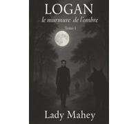 Logan : le murmure de l'ombre: Tome 1, Murmure de l'ombre