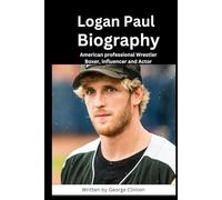 Logan Paul Biography: American professional Wrestler, Actor,Boxer and Influencer (WWE CHAMPIONS: BIOGRAPHIES OF WWE FAMOUS AND POPULAR SUPERSTARS)