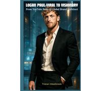 Logan Paul: Viral to Visionary: From YouTube Fame to Global Brand Architect