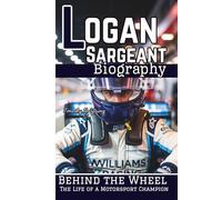 LOGAN SARGEANT BIOGRAPHY: Behind the Wheel - The Life of a Motorsport Champion