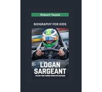 LOGAN SARGEANT: The Boy Who Turned Speed into Success- Biography for kids
