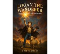 Logan the Wanderer: Adventures of a Boy out of Time (The Tangled Eons Series)