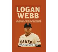 Logan Webb: The Inspiring Journey of San Francisco’s Homegrown Ace and His Path to MLB Greatness