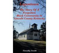Logantown the Story of a Forgotten Black Community in Lincoln County, Kentucky