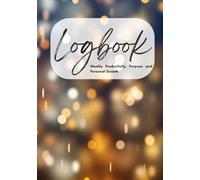 Logbook: A Weekly Planner for Productivity, Purpose, and Personal Growth