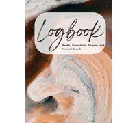 Logbook: A Weekly Planner for Productivity, Purpose, and Personal Growth