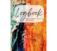 Logbook: A Weekly Planner for Productivity, Purpose, and Personal Growth