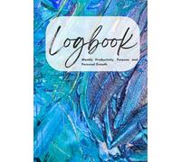Logbook: A Weekly Planner for Productivity, Purpose, and Personal Growth