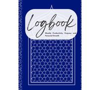Logbook: A Weekly Planner for Productivity, Purpose, and Personal Growth