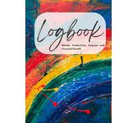 Logbook: A Weekly Planner for Productivity, Purpose, and Personal Growth