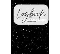 Logbook: A Weekly Planner for Productivity, Purpose, and Personal Growth