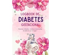 Logbook de Diabetes Gestacional: Glicemia, refeições, insulina e movimentos do bebê em um só lugar.