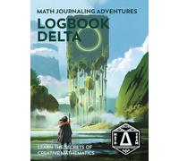 Logbook Delta: Learn the Secrets of Creative Mathematics: 2 (Math Journaling Adventures)