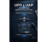 LOGBOOK DI INDAGINE UFO & UAP: Taccuino di campo strutturato per il monitoraggio di fenomeni aerei non identificati