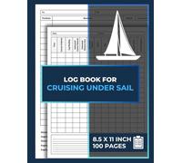 Logbook For Cruising Under Sail: Sailing Voyage, boating, and ships log book | For Sailboats & Motorboats | Nautical Navigation Journal