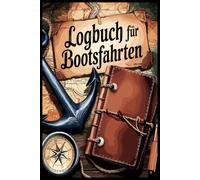 Logbuch für Bootsfahrten: Bootstagebuch für Motorboot, Yacht, Segelboot, Schiff, Katamaran Bordbuch für Kapitän, Segler und Crew. ,