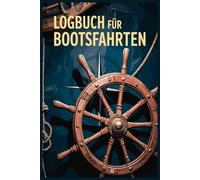 Logbuch für Bootsfahrten: Bootstagebuch für Motorboot, Yacht, Segelboot, Schiff, Katamaran Bordbuch für Kapitän, Segler und Crew. ,
