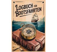 Logbuch für Bootsfahrten: Bootstagebuch für Motorboot, Yacht, Segelboot, Schiff, Katamaran Bordbuch für Kapitän, Segler und Crew. ,