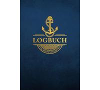 Logbuch für Bootsfahrten: für Motorboot, Yacht, Katamaran, Segelboot und Schiffe: Schiffstagebuch und Bordbuch für Segler, Kapitäne, Skipper, Yachtbesitzer, Motorbootfahrer und Crewmitglieder