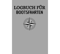 Logbuch für Bootsfahrten: für Motorboot, Yacht, Schiffs und Seetagebuch