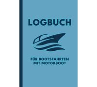 Logbuch für Bootsfahrten Mit Motorboot: Für Segelboot- und Motoryachtfahrer - Segeln A5 Notizbuch & Bordbuch für Kapitän, Segler und Crew - Perfekte Geschenkidee für Bootsfreunde