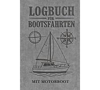 Logbuch für Bootsfahrten Mit Motorboot: Seemeilenbuch & Schiffstagebuch für Segler, Kapitäne, Skipper, Yachtbesitzer, Motorbootfahrer, und Crew Mitglieder