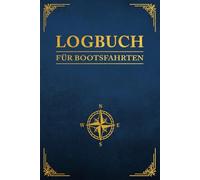 Logbuch für Bootsfahrten mit Motorboot, Yacht, Segelboot, Schiff, Katamaran, Motoryacht, Charteryacht und Kreuzfahrt