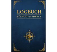 Logbuch für Bootsfahrten mit Motorboot, Yacht, Segelboot, Schiff, Katamaran, Motoryacht, Charteryacht und Kreuzfahrt
