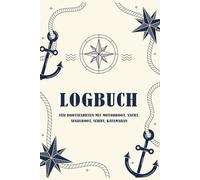 Logbuch für Bootsfahrten: Motorboot, Yacht, Segelboot, Schiff, Sportboot, Katamaran | Bordbuch für Kapitän, Segler, Skipper und Crew