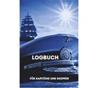 Logbuch Für Kapitäne und Skipper: Segelboot, Motorboot, Yacht, Schiff, Katamaran, halte deine schönsten Erinnerungen fest