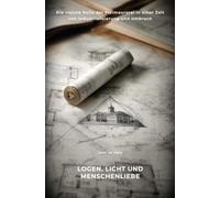 Logen, Licht und Menschenliebe: Die soziale Rolle der Freimaurerei in einer Zeit von Industrialisierung und Umbruch