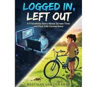 Logged In, Left Out: A Friendship Story About Screen Time and Real-Life Connections: A Modern Anime Story About Screen Time, Friendship, and Finding Balance in Real Life