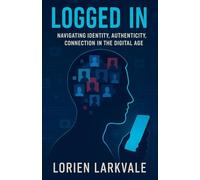 Logged In: Navigating Identity, Authenticity and Connection in the Digital Age