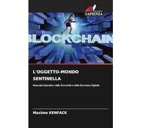 L'OGGETTO-MONDO SENTINELLA: Manuale Operativo della Sovranità e della Sicurezza Digitale