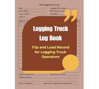Logging Truck Log Book: Trip and Load Record for Logging Truck Operators