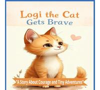 Logi the Cat Gets Brave: “A Tiny Step Can Lead to Big Adventures”